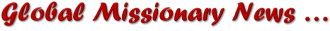 Global missionary news and Christian missions outreach